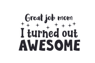 Great Job Mom, I Turned out Awesome Review