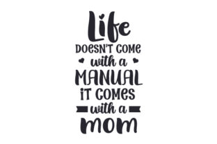Life Doesn't Come with a Manual, It Comes with a Mom