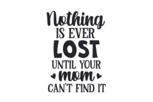 Nothing is Ever Lost Until Your Mom Can't Find It