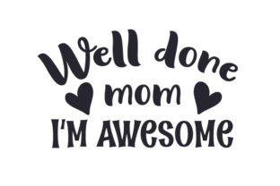 Well Done Mom, I m Awesome: A Designer Review