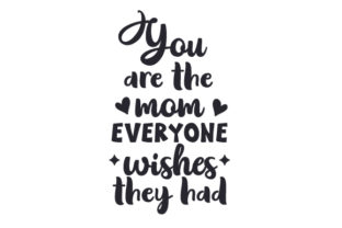 You Are the Mom That Everyone Wishes They Had
